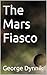 The Mars Fiasco by George Dynnik