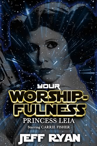 Your Worshipfulness, Princess Leia: Starring Carrie Fisher (Kindle Edition)
