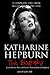 Katharine Hepburn: New Readers Biography from Start to End (A Complete Introduction to the Life and Work of Katharine Hepburn)