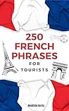 250 French Phrases for Tourists: Easy French Phrases Book