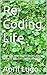Re-Coding Life: Learn to rewrite life codes. Using Ancient Wisdom and Knowledge