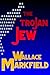 The Trojan Jew by Wallace Markfield