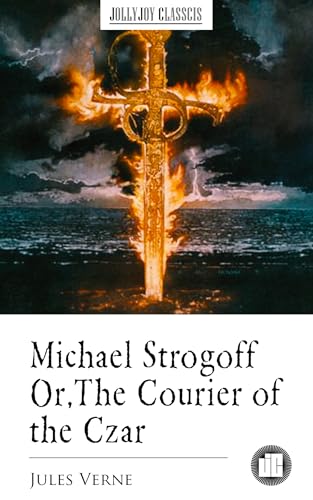 Michael Strogoff Or, The Courier of the Czar
