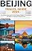 Beijing Travel Guide 2024 : Your Ultimate Pocket Guide To Discover Beijing, Whispers Of The Forbidden City, Passport to Experience the Heart of China