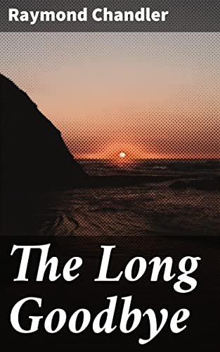 The Long Goodbye: Enriched edition. A Dark Tale of Deception and Murder in 1950s Los Angeles