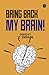 Bring Back My Brain!