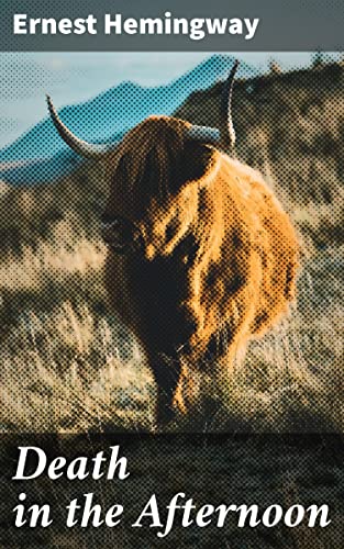 Death in the Afternoon: Enriched edition. Exploring the History and Rituals of Bullfighting through Hemingway's Pen