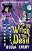 With this Witch, I thee Dead by Bella Colby