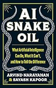 AI Snake Oil: What Artificial Intelligence Can Do, What It Can’t, and How to Tell the Difference