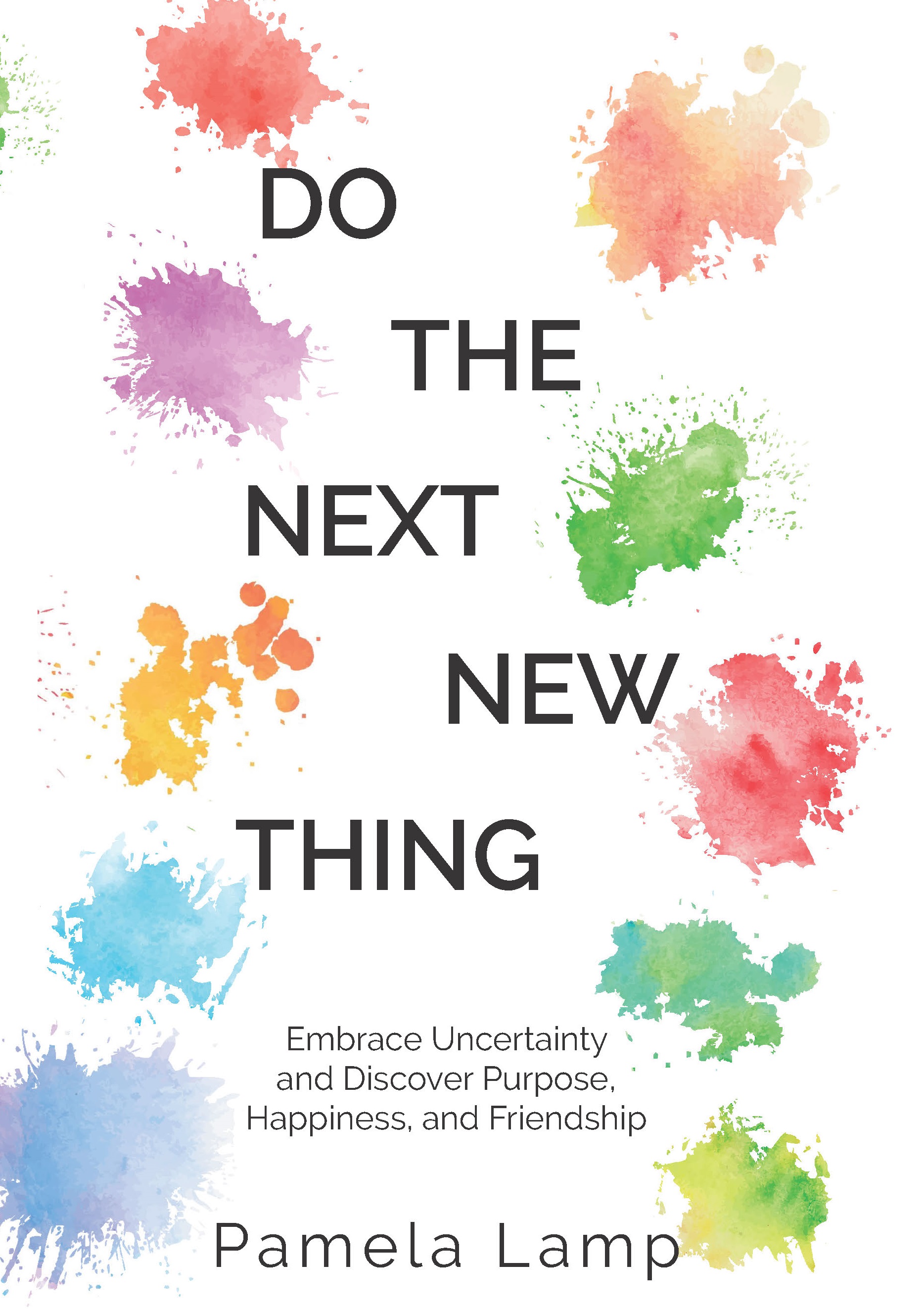 Do the Next New Thing: Embrace Uncertainty and Discover Purpose, Happiness, and Friendship