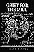 Grist for the Mill by Mark  Olynyk