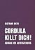 Cordula killt dich!: Oder: Wir sind doch nicht die Nemesis von jedem Pfeifenheini. Roman der Auferstehung (German Edition)