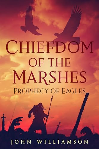 Chiefdom of the Marshes: Prophecy of Eagles (Kindle Edition)