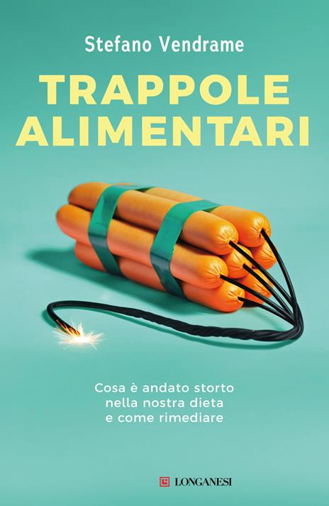 Trappole alimentari: Cosa è andato storto nella nostra dieta e come rimediare (Italian Edition)