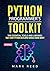 Python Programmer's Toolkit: The Essential Tools And Libraries That Every Python Developer Should Know About (Computer Programming)