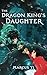 The Dragon King's Daughter: A Magical Fantasy Series