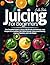 Juicing for Beginners: The ...
