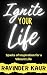 Ignite Your Life: Sparks of...