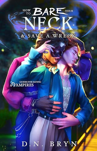 How to Bare Your Neck and Save a Wreck (Guides For Dating Vampires Book 3)