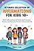 Ultimate Collection of Affirmations for Kids 10+ by Grace Clark