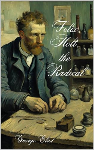 Felix Holt, the Radical: A Victorian Social Novel