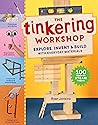 The Tinkering Workshop: Explore, Invent & Build with Everyday Materials; 100 Hands-On STEAM Projects