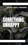 Joshua Isbell Presents Something Unhappy (Joshua Isbell Presents Something Collection)