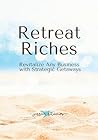 Retreat Riches: R...