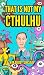 That is NOT my Cthulhu (Will H.P Lovecraft find his friend?)... by Michael Gilroy-Sinclair