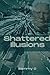 Shattered illusions: Book 1