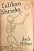 Caliban Shrieks by Jack Hilton