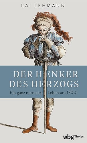 Der Henker des Herzogs: Ein ganz normales Leben um 1700 (German Edition)