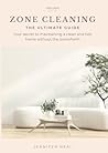 Zone Cleaning The Ultimate Guide: Your secret to maintaining a clean and tidy home without the overwhelm.