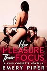 Her Pleasure, Their Focus: A Club Coquette Novella Book cover for Her Pleasure, Their Focus: A Club Coquette Novella