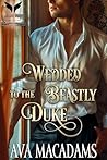 Wedded to the Beastly Duke by Ava MacAdams