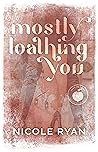 Mostly Loathing You (Just Peachy, #2)