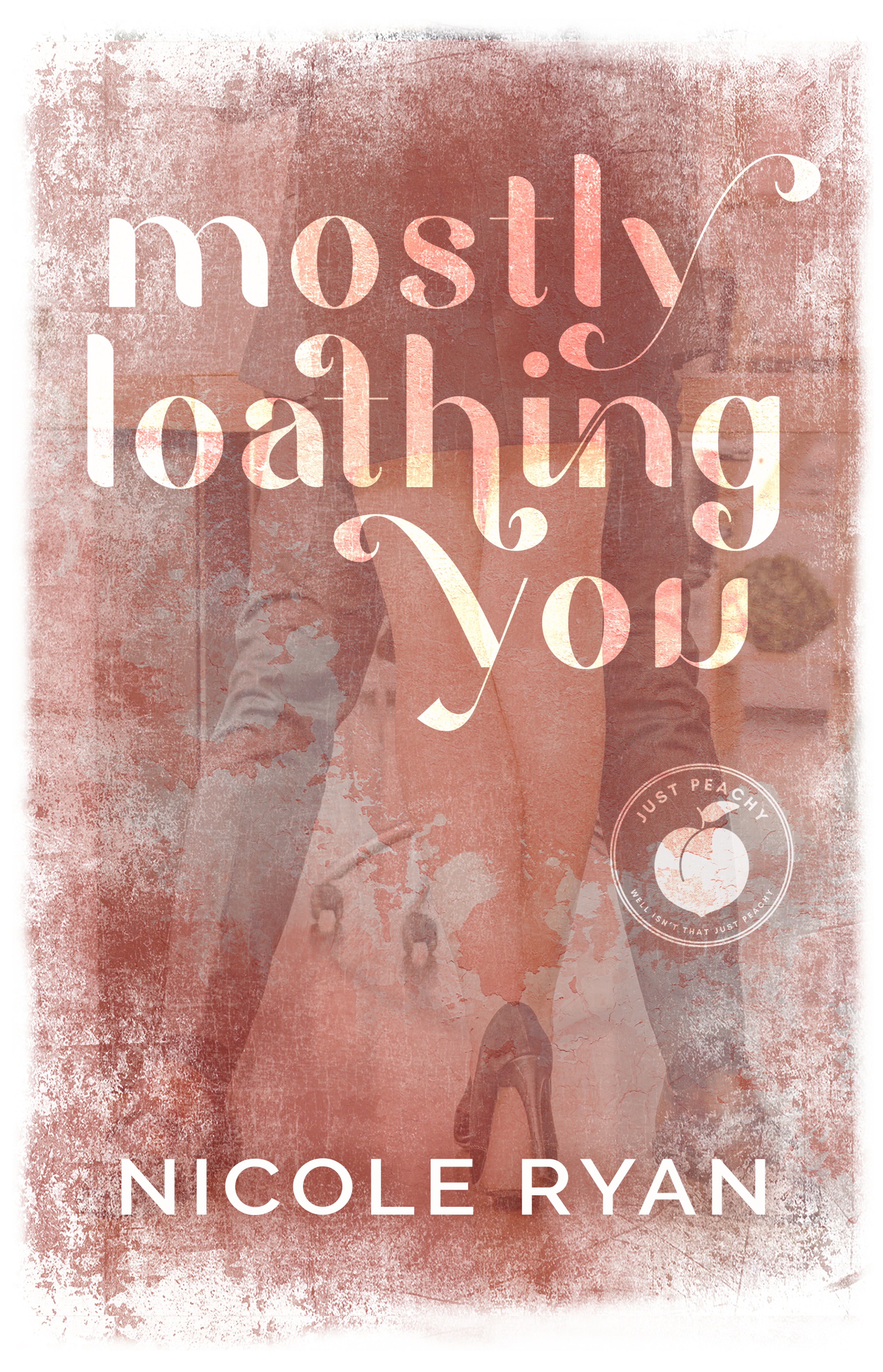 Mostly Loathing You (Just Peachy, #2)