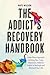The Addict's Recovery Handbook: A Two-Phase Approach to Using Your Crazy, Obsessive, Addictive Habits to Reshape and Reinvent Your Life