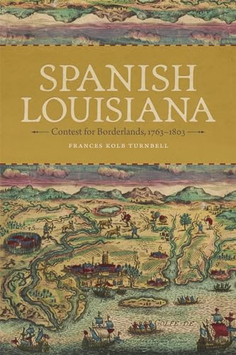 Spanish Louisiana: Contest for Borderlands, 1763–1803 (Kindle Edition)