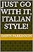 JUST GO WITH IT, ITALIAN STYLE! by DAWN PARKINSON