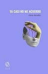 Ya casi no me acuerdo by Clara Morales