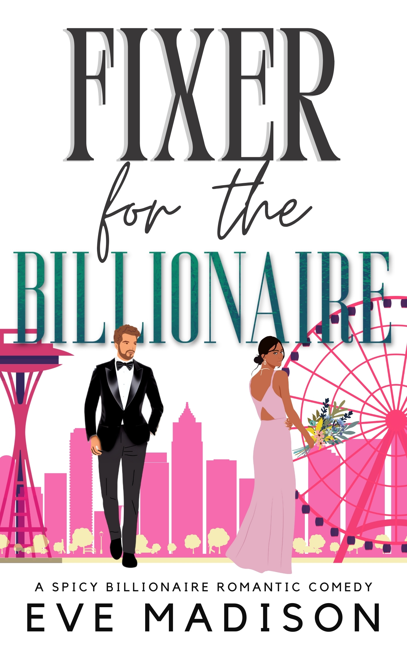 Fixer for the Billionaire: A Spicy Billionaire Romantic Comedy (A Seattle CEO Novel)
