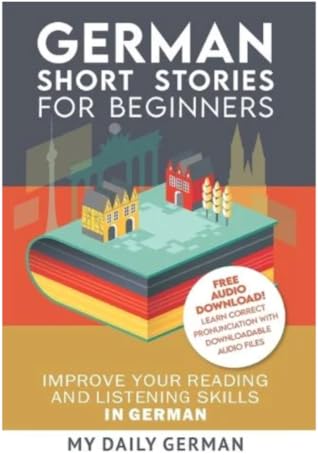 German: Short Stories for Beginners + German Audio: Improve your reading and listening skills in German. Learn German with Stories (German Edition)