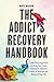 The Addict's Recovery Handbook: A Two-Phase Approach to Using Your Crazy, Obsessive, Addictive Habits to Reshape and Reinvent Your Life