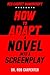 How To Adapt A Novel Into A...