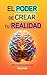 El Poder De Crear Tu Realid...