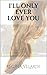 I'll Only Ever Love You: A ...