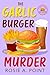 The Garlic Burger Murder by Rosie A. Point