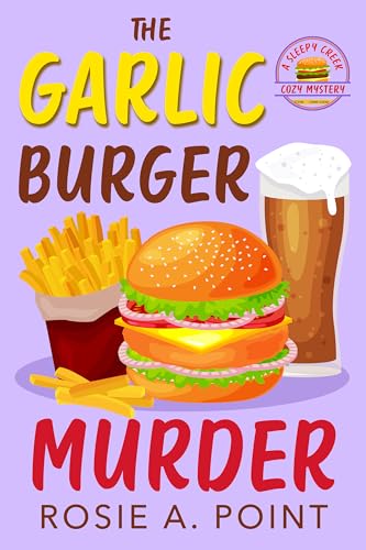 The Garlic Burger Murder (A Sleepy Creek Cozy Mystery Book 6)