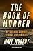 The Book of Murder by Matt    Murphy